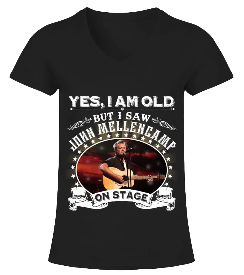 YES, I AM OLD BUT I SAW JOHN MELLENCAMP ON STAGE Camiseta cuello pico Mujer